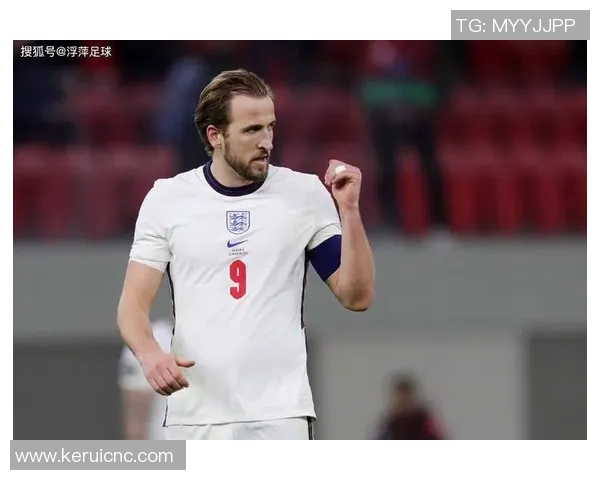 哈里凯恩引领英格兰锋线新时代展望其职业巅峰与未来挑战